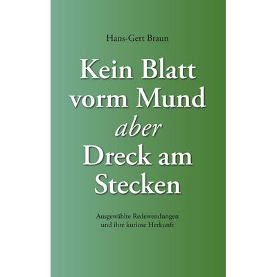Kein Blatt vorm Mund, aber Dreck am Stecken, Taschenbuch von Hans-Gert Braun, BoD – Books on Demand, 978-3-8334-5490-5