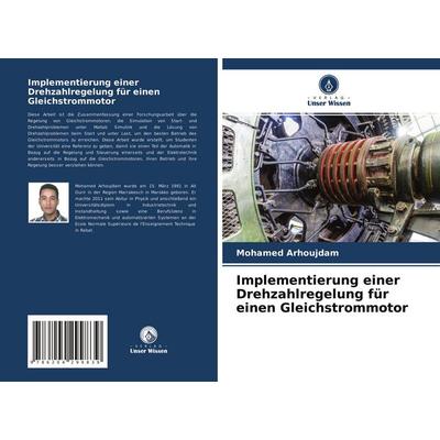 Implementierung einer Drehzahlregelung für einen Gleichstrommotor, Taschenbuch von Mohamed Arhoujdam, Verlag Unser Wissen, 978-620-4-29983-9