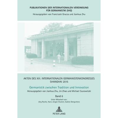 Akten des XIII. Internationalen Germanistenkongresses Shanghai 2015 – Germanistik zwischen Tradition und Innovation, Gebundene Ausgabe von , Peter
