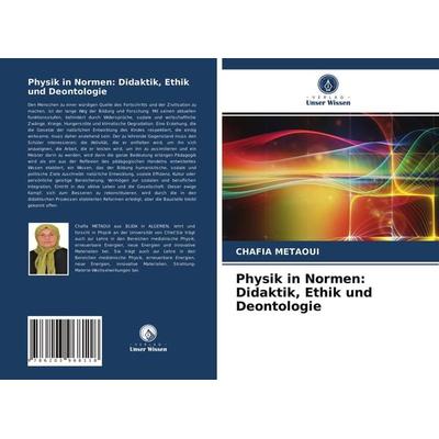 Physik in Normen: Didaktik, Ethik und Deontologie, Taschenbuch von Chafia Métaoui, Verlag Unser Wissen, 978-620-3-96811-8