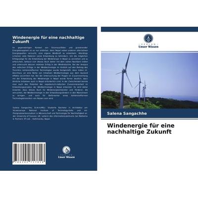 Windenergie für eine nachhaltige Zukunft, Taschenbuch von Salena Sangachhe, Verlag Unser Wissen, 978-620-2-71781-6