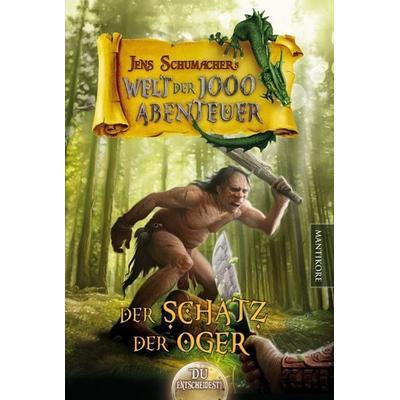 Die Welt der 1000 Abenteuer - Der Schatz der Oger: Ein Fantasy-Spielbuch, Taschenbuch von Jens Schumacher, Mantikore-Verlag, 978-3-945493-89-2