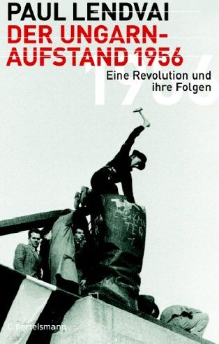 Paul Lendvai - Der Ungarnaufstand 1956: Eine Revolution und ihre Folgen - Preis vom 09.10.2026 07:28:09 h