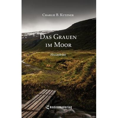 Das Grauen im Moor, Taschenbuch von Charlie B. Kutzner, Rediroma-Verlag, 978-3-96103-373-7