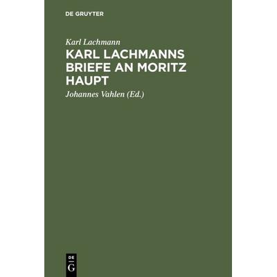 Karl Lachmanns Briefe an Moritz Haupt, Gebundene Ausgabe von Karl Lachmann, De Gruyter Mouton, 978-3-11-117641-3