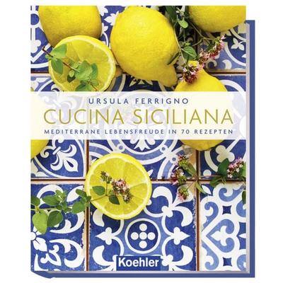 Cucina Siciliana, Gebundene Ausgabe von Ursula Ferrigno, Koehler in Maximilian Verlag GmbH & Co. KG, 978-3-7822-1364-6
