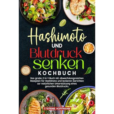 Hashimoto und Blutdruck senken Kochbuch, Gebundene Ausgabe von Stefanie Hoffmann, Tolino media, 978-3-8194-4236-0