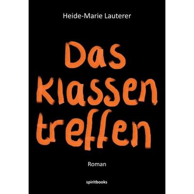 Das Klassentreffen, Taschenbuch von Heide-Marie Lauterer, Spiritbooks, 978-3-9815421-7-2