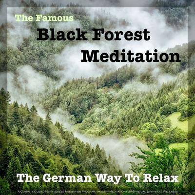 The Famous Black Forest Meditation - Guided Mindfulness Meditation Program for Spiritual & Physical Wellness - Patrick Lynen, Audio, 4057664363671