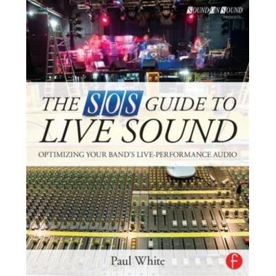 The SOS Guide to Live Sound, Taschenbuch von Paul White, Taylor & Francis, 978-0-415-84303-4