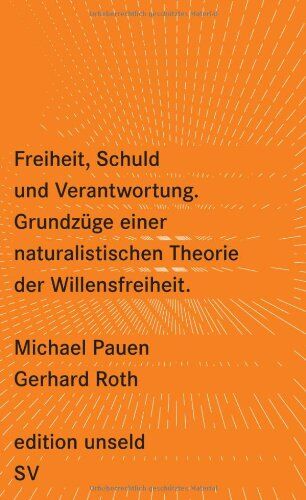 Gerhard Roth - Freiheit, Schuld und Verantwortung: Grundzüge einer naturalistischen Theorie der Willensfreiheit (edition unseld) - Preis vom 17.10.2026 19:25:27 h