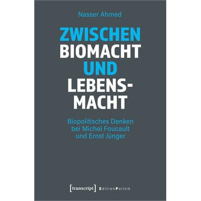 Zwischen Biomacht und Lebensmacht, Taschenbuch von Nasser Ahmed, Transcript, 978-3-8376-5663-3