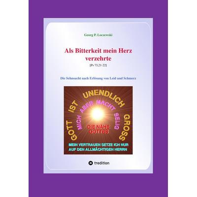 Als Bitterkeit mein Herz verzehrte, Gebundene Ausgabe von Georg P. Loczewski, Tredition, 978-3-347-95877-7