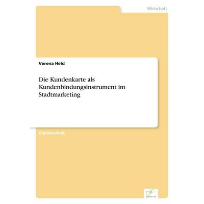 Die Kundenkarte als Kundenbindungsinstrument im Stadtmarketing, Taschenbuch von Verena Held, GRIN, 978-3-8386-6532-0