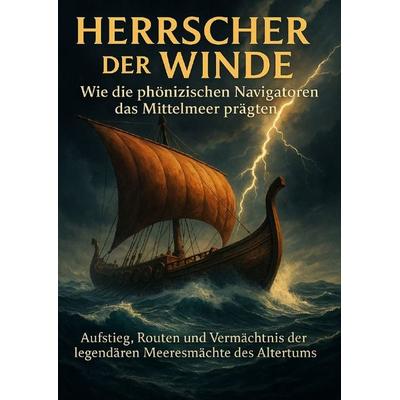 Herrscher der Winde: Wie die phönizischen Navigatoren das Mittelmeer prägten, Taschenbuch von Emilia Wagner, Epubli, 978-3-565-10984-5