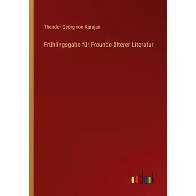 Frühlingsgabe für Freunde älterer Literatur, Taschenbuch von Theodor Georg Karajan, Outlook, 978-3-385-14125-4