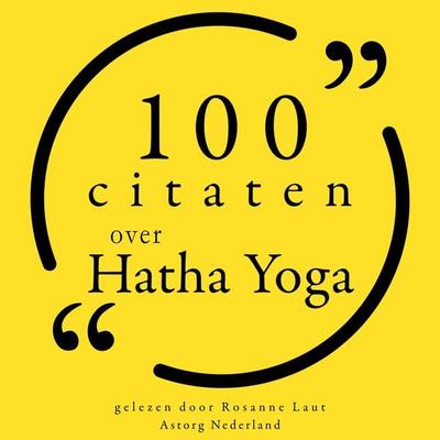 100 citaten over Hatha Yoga - Geeta Iyengar,Amy Weintraub,Bob Harper,Sharon Gannon,Gurmukh Kaur Khalsa, Audio, 9782821156395