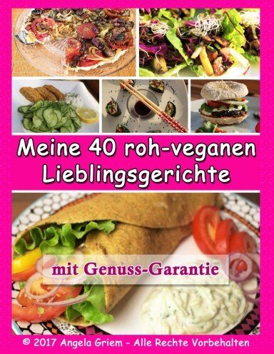 Angela Griem - Meine 40 roh-veganen Lieblingsgerichte: mit Genussgarantie - Preis vom 30.09.2026 09:01:18 h