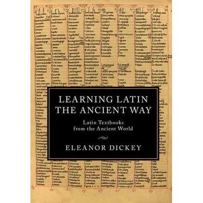 Learning Latin the Ancient Way, Gebundene Ausgabe von Eleanor Dickey, Cambridge Academic, 978-1-107-09360-7