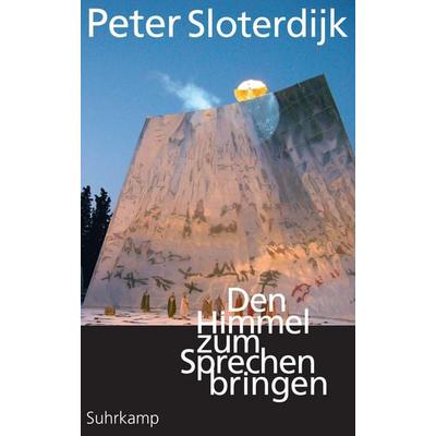 Den Himmel zum Sprechen bringen, Gebundene Ausgabe von Peter Sloterdijk, Suhrkamp, 978-3-518-42933-4