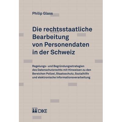 Die rechtsstaatliche Bearbeitung von Personendaten in der Schweiz, Taschenbuch von Philip Glas, Dike Verlag Zürich, 978-3-03751-875-5