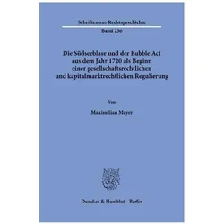 Die Südseeblase und der Bubble Act aus dem Jahr 1720 als Beginn einer gesellschaftsrechtlichen, Fachbücher von Maximilian Mayer