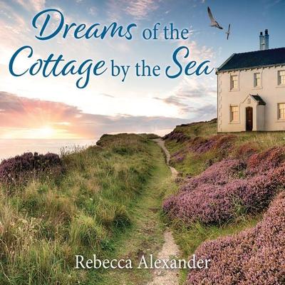 Dreams of the Cottage by the Sea - Rebecca Alexander, Audio, 9781399165099