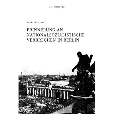 Erinnerung an nationalsozialistische Verbrechen in Berlin, Taschenbuch von Gerd Kühling, Metropol-Verlag, 978-3-86331-278-7