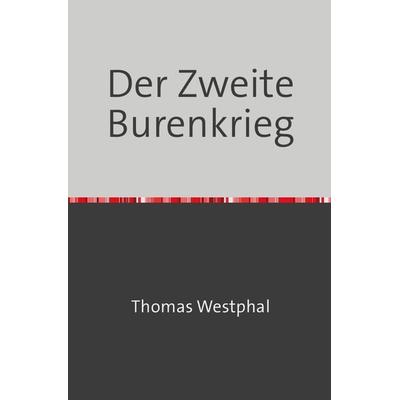 Der Zweite Burenkrieg, Taschenbuch von Thomas Westphal, Epubli, 978-3-7575-6618-0