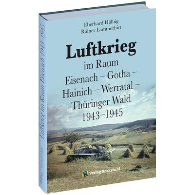 Luftkrieg im Raum Eisenach – Gotha – Hainich – Werratal – Thüringer Wald 1943–1945, Gebundene Ausgabe von Rainer Lämmerhirt,Eberhard Hälbig, Verlag