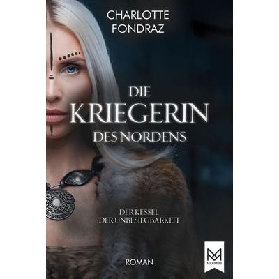 Die Kriegerin des Nordens, Gebundene Ausgabe von Charlotte Fondraz, Maximum Verlag, 978-3-948346-93-5