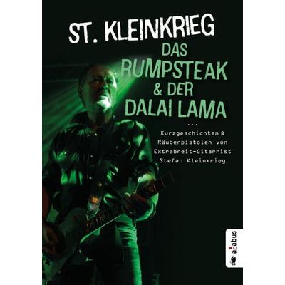 Das Rumpsteak und der Dalai Lama … Kurzgeschichten und Räuberpistolen von Extrabreit-Gitarrist Stefan Kleinkrieg, Taschenbuch von St. Kleinkrieg,