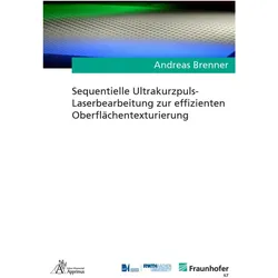 Sequentielle Ultrakurzpuls-Laserbearbeitung zur effizienten Oberflächentexturierung, Fachbücher von Andreas Brenner