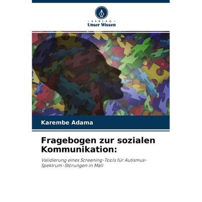 Fragebogen zur sozialen Kommunikation:, Taschenbuch von Karembe Adama, Verlag Unser Wissen, 978-620-4-13457-4