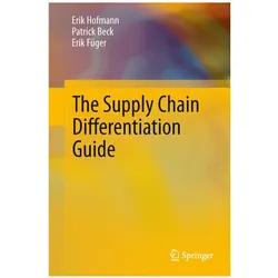 The Supply Chain Differentiation Guide, Fachbücher von Erik Hofmann, Patrick Beck, Erik Füger