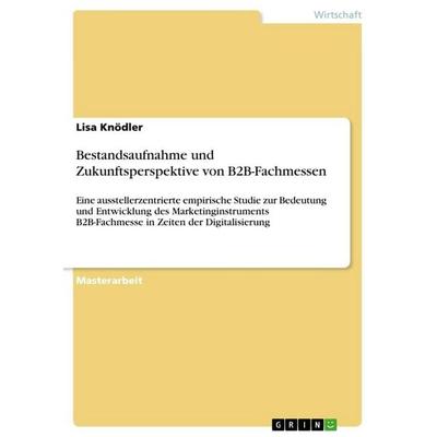 Bestandsaufnahme und Zukunftsperspektive von B2B-Fachmessen, Taschenbuch von Lisa Knödler, GRIN, 978-3-668-55688-1