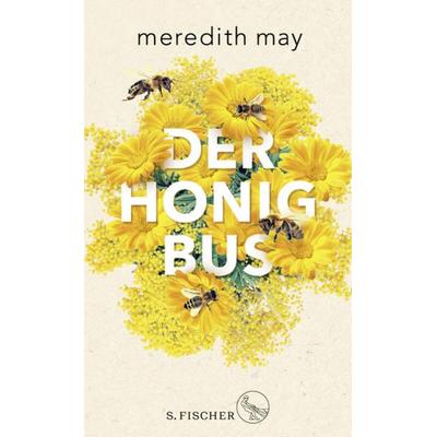 Der Honigbus, Gebundene Ausgabe von Meredith May, S. Fischer Verlag