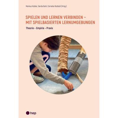Spielen und Lernen verbinden - mit spielbasierten Lernumgebungen, Taschenbuch von Markus Kübler,Gerda Buhl,Cornelia Rüdisüli, Hep verlag,