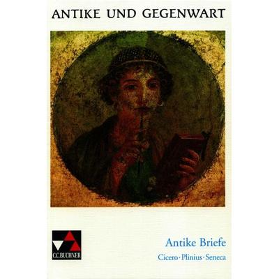 Antike und Gegenwart - Antike Briefe, Taschenbuch von Kurt Benedicter, Buchner, C.C.
