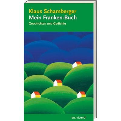 Mein Franken-Buch, Taschenbuch von Klaus Schamberger, Ars Vivendi, 978-3-86913-642-4