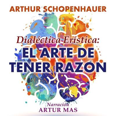 Dialéctica Erística: El Arte de Tener Razón - Arthur Schopenhauer, Audio, 4061707536274