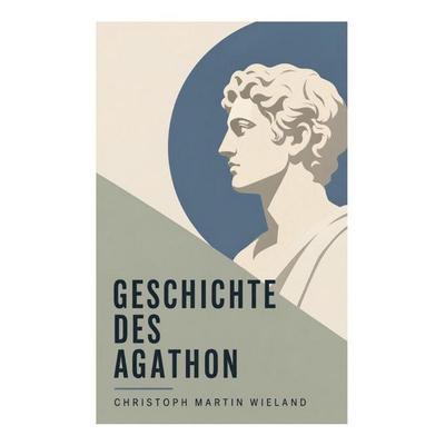 Geschichte des Agathon, Taschenbuch von Christoph Martin Wieland, E-artnow, 978-80-273-5200-5