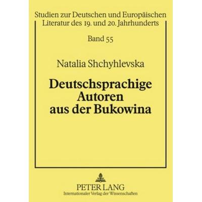 Deutschsprachige Autoren aus der Bukowina, Taschenbuch von Natalia Shchyhlevska, Peter Lang GmbH, Internationaler Verlag der Wissenschaften,