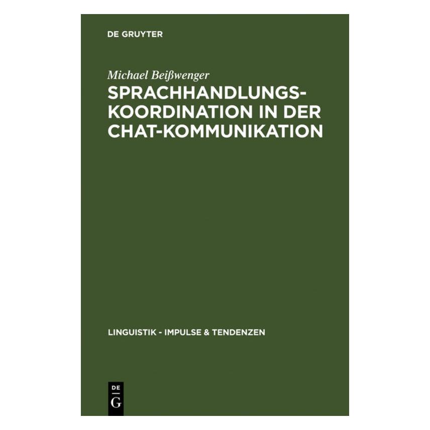 De Gruyter Sprachhandlungskoordination in der Chat-Kommunikation (Deutsch, Michael Beisswenger, 2007) (8542231)