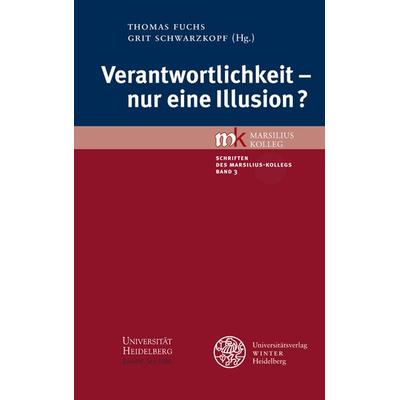 Verantwortlichkeit - nur eine Illusion?, Taschenbuch von Thomas Fuchs,Grit Schwarzkopf, Universitätsverlag Winter GmbH Heidelberg, 978-3-8253-5666-8