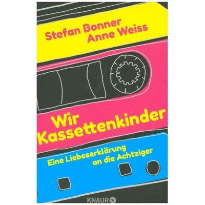 Wir Kassettenkinder, Paperback von Stefan Bonner,Anne Weiss, Knaur