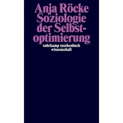 Soziologie der Selbstoptimierung, Taschenbuch von Anja Röcke, Suhrkamp, 978-3-518-29930-2