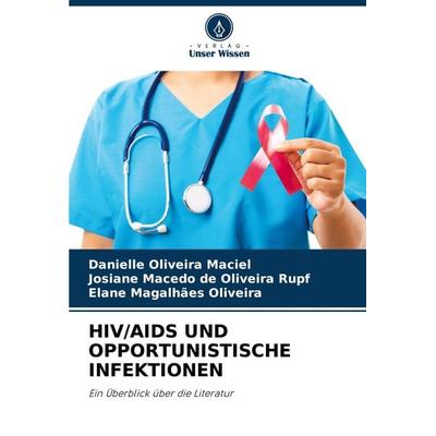 Hiv/aids und Opportunistische Infektionen, Taschenbuch von Danielle Oliveira Maciel,Josiane Macedo de Oliveira Rupf,Elane Magalhães Oliveira, Verlag