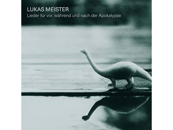 Lieder für vor, während und nach der Apokalypse-MEISTER, LUKAS