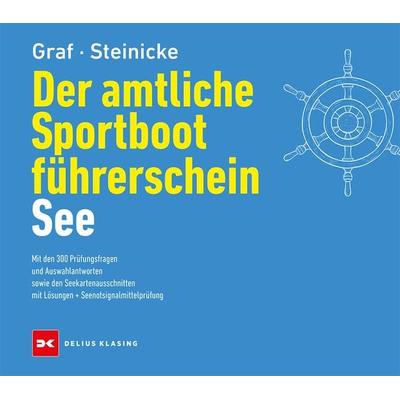 Der amtliche Sportbootführerschein See, Gebundene Ausgabe von Kurt Graf,Dietrich Steinicke, Delius Klasing, 978-3-667-12900-0